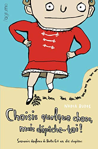 choisis quelque chose, mais dépèche toi : souvenirs d'enfance de berlin-est en dix chapitres- prix p