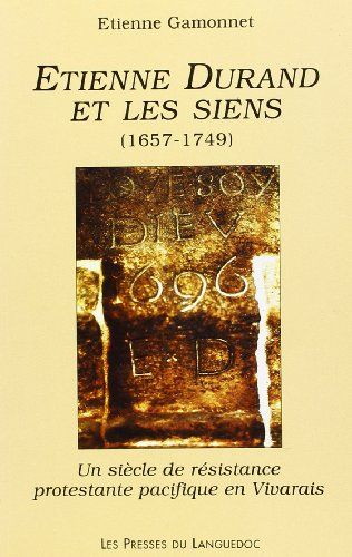 Etienne Durand et les siens (1657-1749) : un siècle de résistance protestante en Vivarais