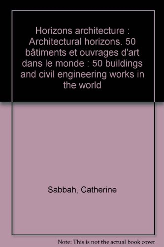 Horizons architecture : 50 bâtiments et ouvrages d'art dans le monde. Architectural horizons : 50 bu