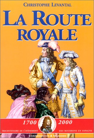 La route royale : le voyage de Philippe V et de ses frères de Sceaux à la frontière d'Espagne (décem