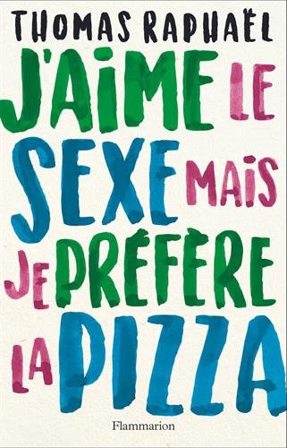 J'aime le sexe, mais je préfère la pizza : chroniques