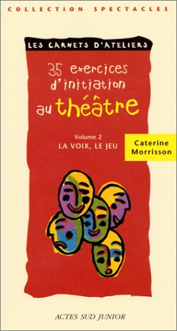35 exercices d'initiation au théâtre. Vol. 2. La voix, le jeu