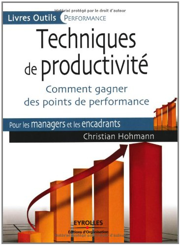 Techniques de productivité : comment gagner des points de performance : pour les managers et les enc