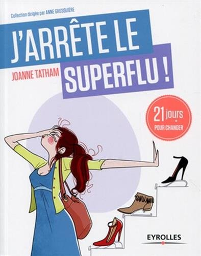 J'arrête le superflu ! : 21 jours pour en finir avec le toujours plus !