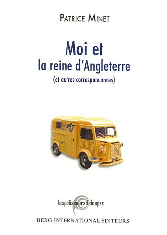 Moi et la reine d'Angleterre : et autres correspondances