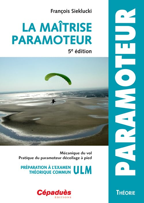 La maîtrise paramoteur : mécanique du vol, pratique du paramoteur décollage à pied : préparation à l