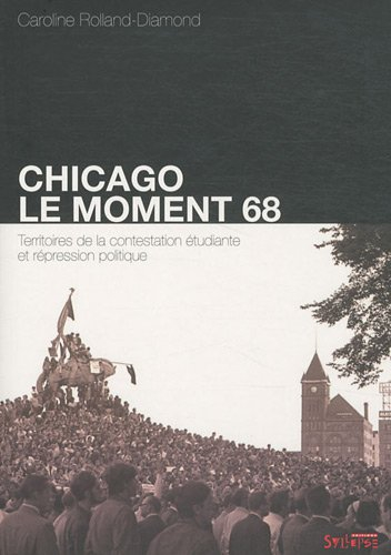 Chicago, le moment 68 : territoires de la contestation étudiante et répression politique