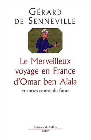 Le merveilleux voyage en France d'Omar ben Alala : et autres contes du futur