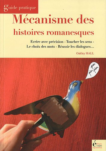Mécanisme des histoires romanesques : écrire avec précision, toucher les sens, le choix des mots, ré