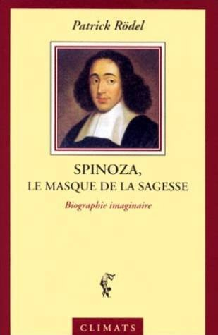 Spinoza, le masque de la sagesse : une biographie imaginaire