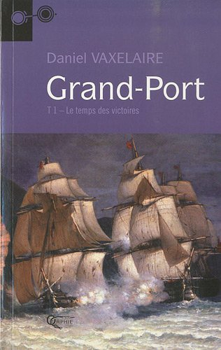 Grand-Port. Vol. 1. Le temps des victoires