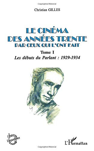 Le cinéma des années... par ceux qui l'ont fait. Vol. 1. Années trente, les débuts du parlant : 1929