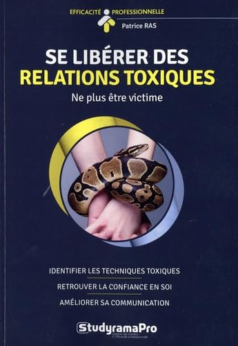 Se libérer des relations toxiques : ne plus être victime : identifier les techniques toxiques, retro