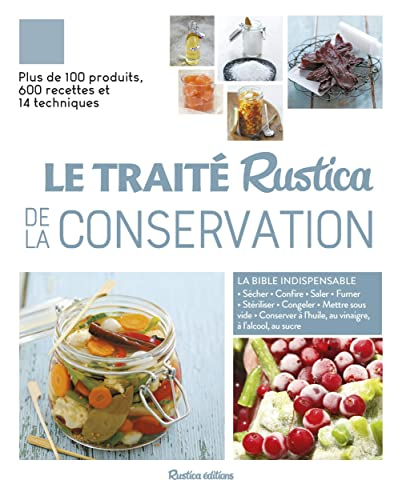 Le traité Rustica de la conservation : sécher, confire, saler, fumer, stériliser, congeler, mettre s