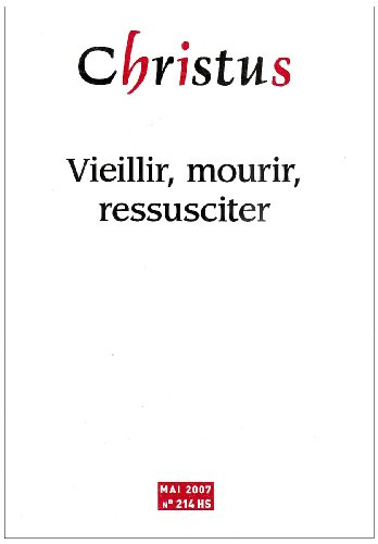 Christus, hors série, n° 214. Vieillir, mourir, ressusciter