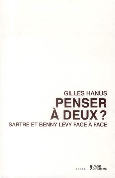 Penser à deux : Sartre et Benny Levy face à face