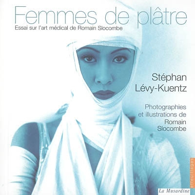Femmes de plâtre : essai sur l'art médical de Romain Slocombe