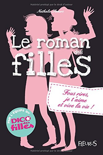 Le roman des filles. Vol. 6. Fous rires, je t'aime et vive la vie !