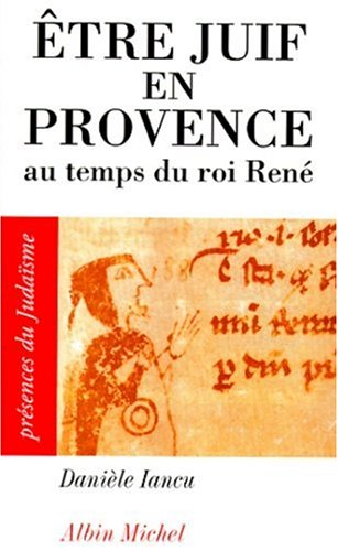 Etre juif en Provence : au temps du roi René