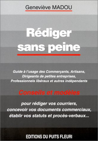 Rédiger sans peine : guide à l'usage des commerçants, artisans, dirigeants de petites entreprises, p