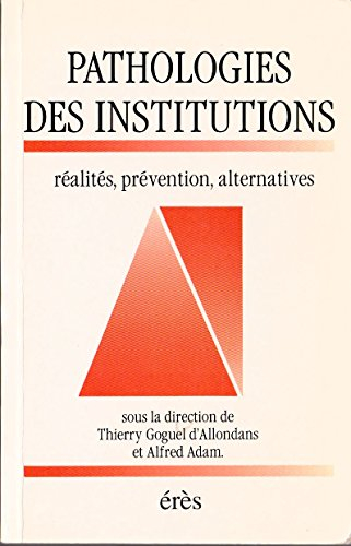Pathologies des institutions : réalités, prévention, alternatives