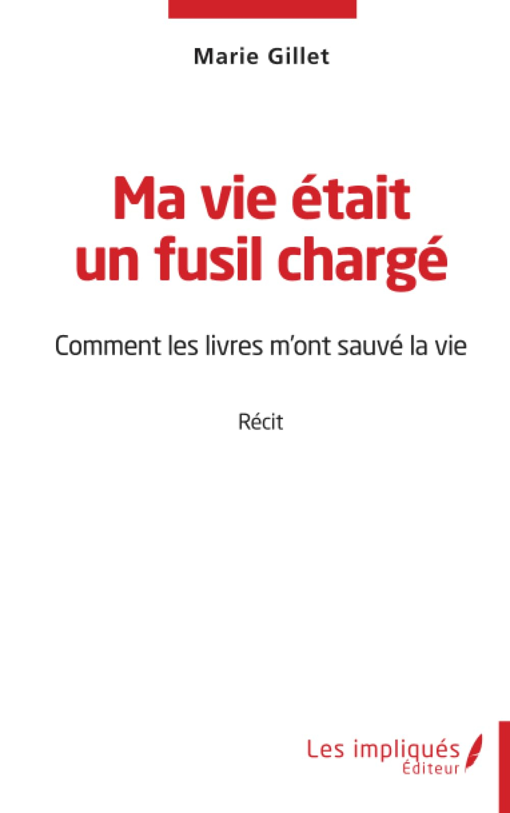Ma vie était un fusil chargé : comment les livres m'ont sauvé la vie : récit