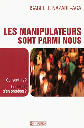 Les manipulateurs sont parmi nous : qui sont-ils? comment s'en protéger?