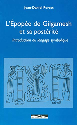 L'épopée de Gilgamesh et sa postérité : introduction au langage symbolique