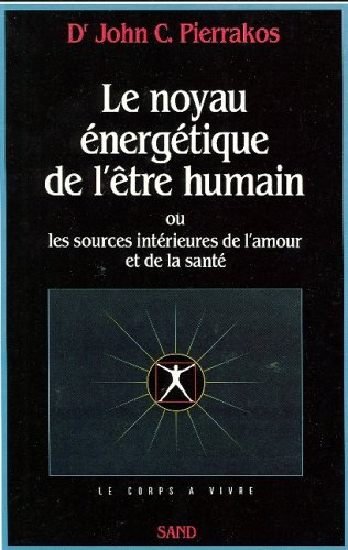 Le Noyau énergétique de l'être humain ou les Sources intérieures de l'amour et de la santé : Core En