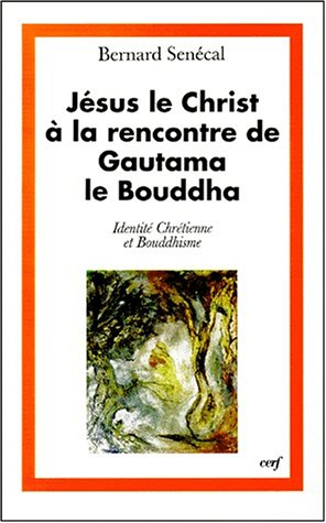 Jésus le Christ à la rencontre de Gautama le Bouddha : identité chrétienne et bouddhisme