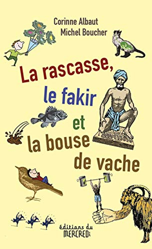 La rascasse, le fakir et la bouse de vache : 40 petits poèmes impertinents en cinq vers et deux rime