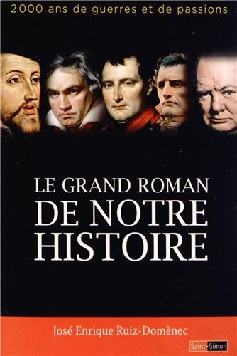 Le grand roman de notre histoire : 2.000 ans de guerres et de passions