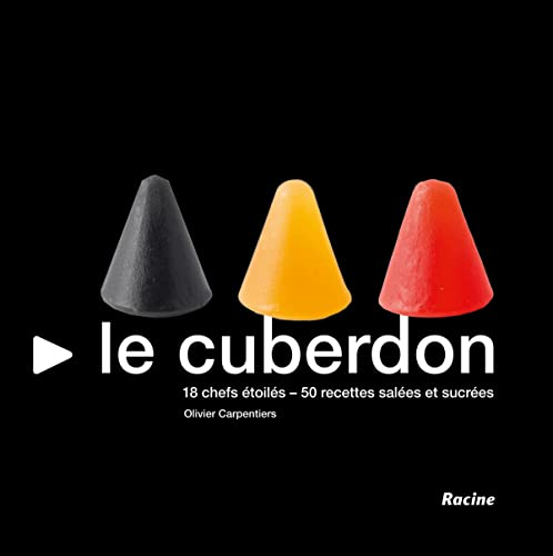 Le cuberdon : 18 chefs étoilés, 50 recettes salées et sucrées