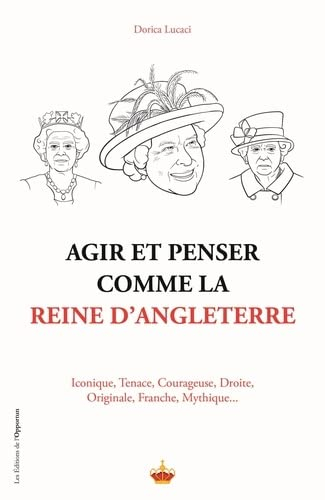 Agir et penser comme la reine d'Angleterre : iconique, tenace, courageuse, droite, originale, discrè