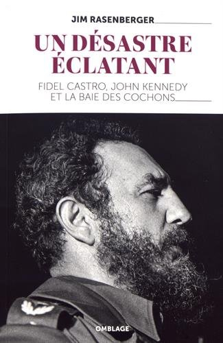 un désastre éclatant, fidel castro, john kennedy et la baie des cochons