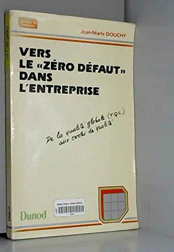 VERS LE ZERO DEFAUT DANS L'ENTREPRISE. De la qualité globale (TQC) aux cercles de qualité