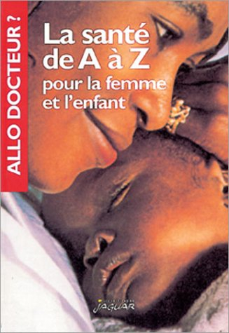 La santé de A à Z pour la femme et l'enfant