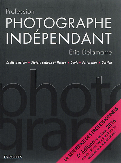 Profession photographe indépendant : droits d'auteur, statuts sociaux et fiscaux, devis, facturation