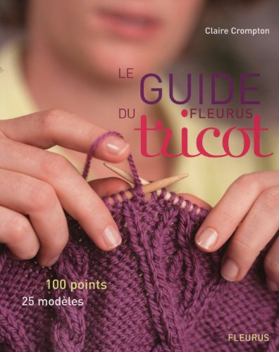 Le guide Fleurus du tricot : 100 points, 25 modèles