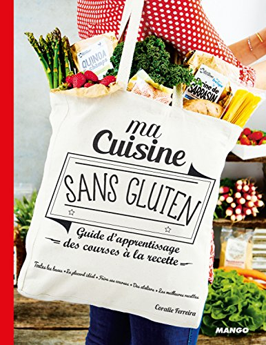 Ma cuisine sans gluten : guide d'apprentissage, des courses à la recette