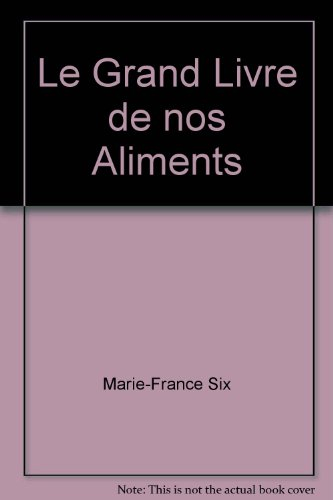 Le Grand livre de nos aliments : l'art de bien se nourrir