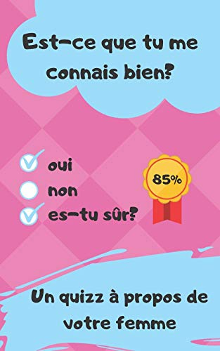 Est-ce que tu me connais bien?: Un Quizz à propos de votre femme - cadeau saint valentin, anniversai