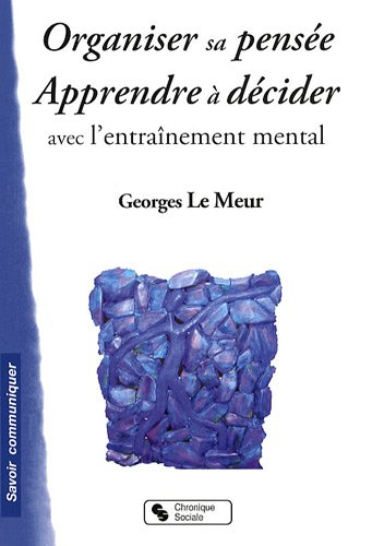 Organiser sa pensée, apprendre à décider avec l'entraînement mental