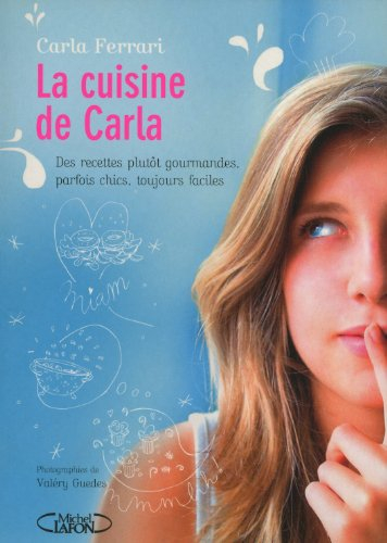 La cuisine de Carla : des recettes plutôt gourmandes, parfois chics, toujours faciles !