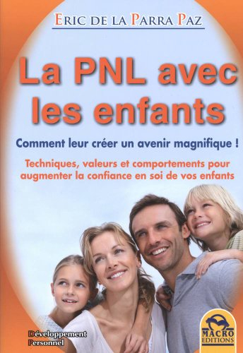 La PNL avec les enfants : comment leur créer un avenir magnifique ! : techniques, valeurs et comport