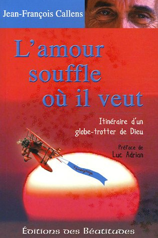 L'amour souffle où il veut : itinéraire d'un globe-trotter de Dieu
