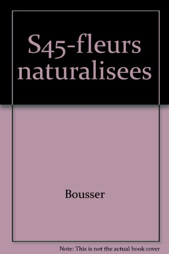 Fleurs naturalisées : fleurs en volumes et en couleurs