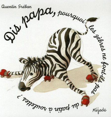 Dis papa... pourquoi les zèbres ne font-ils pas de patin à roulettes ?