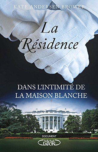 La résidence : dans l'intimité de la Maison Blanche
