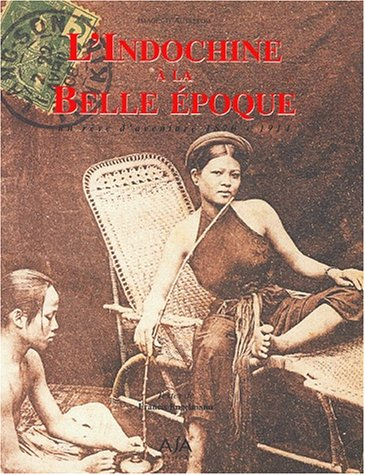 L'Indochine à la Belle Époque : un rêve d'aventure 1870-1914